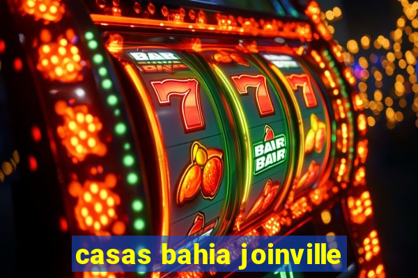 casas bahia joinville